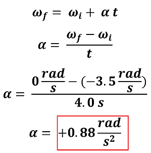 Example 1's solution using algebra and the given values in the equation. We start with Omega sub f (angular velocity final) equals omega sub i (angular velocity initial) plus alpha (angular acceleration) times t (time). We plug in for the 0 for final angular velocity, -3.5 rad per second initial angular velocity, and 4 seconds for time, then perform the algebra to get an angular velocity of 0.88 radians per second squared.