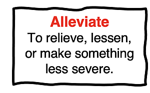 Definition of alleviate: To relieve, lessen, or make something less severe.