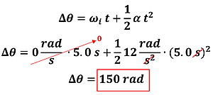 The solution, showing that replacing the values of 0 for omega sub i (initial angular velocity), 12 rads per second squared for alpha (angular acceleration), we get 0 times 5 (0) plus one half 12 (6) times 5 squared = 150 rad.