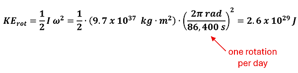 KE sub rot = 1/2 I omega squared. For a solid sphere, plugging in for earth's mass and radius, and knowing the earth rotates 2 pi radians per 86400 seconds, the formula shows 1/2 times 9.7 times 10 to the 37th power kg meters squared times 2 pi / 86400 rads per second squared to get 2.6 times 10 to the 29th power Joules.