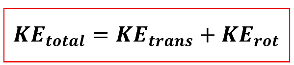 KE sub total = KE sub trans + KE sub rot. Or Total Kinetic Energy = Translational Kinetic Energy + Rotational Kinetic Energy