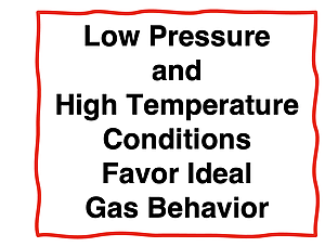 Low Pressure and  High Temperature Conditions  Favor Ideal  Gas Behavior