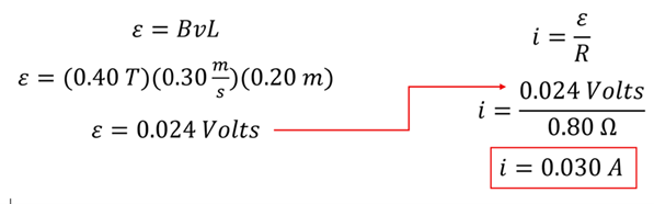 Using the simplified e = B v L equation, we plug in 0.4 Tesla for B, 0.3 meters per second for v, and 0.2 meters for the Length to get 0.024 volts.  That over 0.8 ohms to get 0.03 amps.