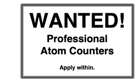 Humorous Sign: “Wanted! Professional Atom Counters. Apply Within.”