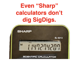 Humor about calculators; quote - Even Sharp calculators don’t Dig SigDigs.
