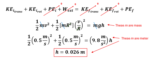 The equations and solutions for Example 4.  There are 4 major steps.  First we start with the Conservation of Energy in an Open system KE sub i-trans plus KE sub i-rot plus PE sub i plus W sub ext = KE sub f-trans + KE sub f-rot plus PE sub f.  Next, we substitute the equations for each: KE translational 1/2 M v squared, KE rotational with 1/2 I omega squared, PE with m g h, and for external work we put 0 because the friction is neither slowing down the ring's translational motion nor slowing down rotation. The Final velocity and angular velocity are 0 so KE sub f-trans and KE sub f-rot are both 0, and the initial height of the ring is 0 so PE sub i is also 0.  Next, we replace omega (angular velocity) with v / r (since velocity = radius times angular velocity - a linking equation).  The mass values will cancel out on both sides, and we plug in velocity of 0.5 meters per second and solve for h, which is 0.026 meters.