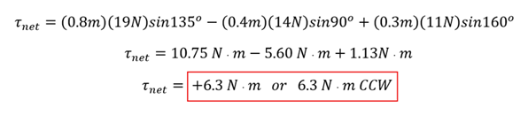 Check understanding 5's solution, giving the equation for points 1 through 3. 0.8 meters times 19 netwons times sine 135 is 10.75 Newton meters.  0.4 times 14 newtons times sine 90 is - 5.6 newton meters (negative because it's CW).  0.3 times 11 newtons times sine 160 is 1.13 newton meters.  Combined is 6.3 newton meters in the CCW direction.