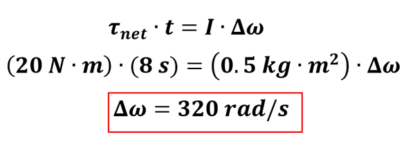 We start with the angular impulse equation Tau sub net times t = I times delta Omega.  We put in our values to get 20 Newton meters times 8 seconds = 0.5 kg meters squared times delta omega, and solve for angular velocity to get 320 rads per second.