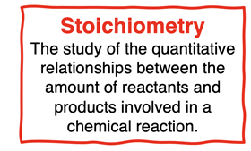 Definition of stoichiometry given: the study of the quantitative relationships between the amount of reactants the products involved in a chemical reaction.