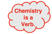 Quote: Chemistry is a verb.
