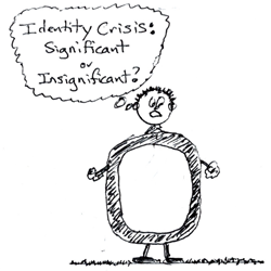 Cartoon: A 0 (with arms and legs) saying - Identity crisis: significant or insignificant?