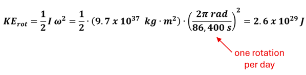 KE sub rot = 1/2 I omega squared.  For a solid sphere, plugging in for earth's mass and radius, and knowing the earth rotates 2 pi radians per 86400 seconds, the formula shows 1/2 times 9.7 times 10 to the 37th power kg meters squared times 2 pi / 86400 rads per second squared to get 2.6 times 10 to the 29th power Joules.