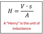 The Equation of the Inductance, measured in Henry units.  H = V times s over A.  Henry inductance equals Volts times seconds over Amp.
