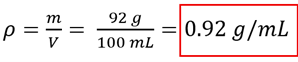 rho = m over v, the 92 grams and volume of 100 mL is provided to get a density of 0.92 grams per milli liter.